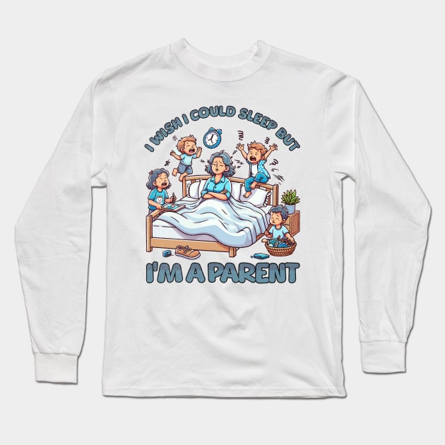 I wish I Could Sleep But I'm A Parent Long Sleeve T-Shirt by Quirk Print Studios 